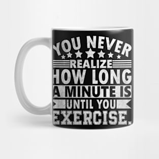 You never realize how long a minute is until you exercise. Mug